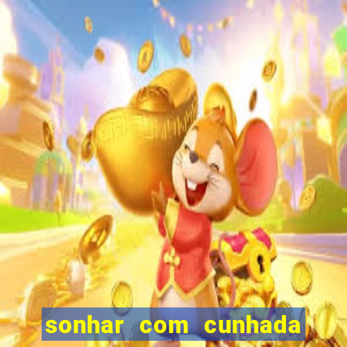 sonhar com cunhada jogo do bicho